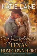 Wrangling a Texas Hometown Hero (Holiday Ranch #5) by Katie Lane
