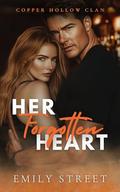 HER FORGOTTEN HEART: A SMALL TOWN ROMANCTIC SUSPENSE (Copper Hollow Clan #6) by Emily Street