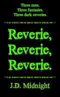 Reverie, Reverie, Reverie. by J.D. Midnight