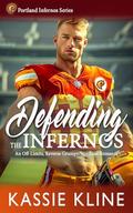 Defending the Infernos: An Off-Limits, Reverse Grumpy/Sunshine Romance (Portland Infernos #1) by Kassie Kline