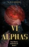 VI Alphas by D. Raye Spencer