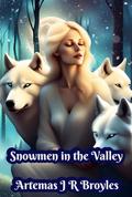 Snowmen in the Valley by Artemas J R Broyles