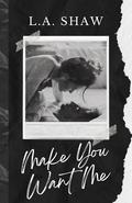 Make You Want Me (Fight For Me Duet #1) by L.A. Shaw