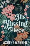 His Missing Piece (The Ladies of Back Bay #1) by Ashley Warren