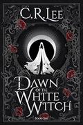 Dawn of the White Witch by C.R. Lee
