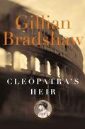 Cleopatra's Heir: A Novel of The Roman Empire by Gillian Bradshaw