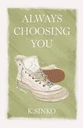 Always Choosing You by K. Sinko