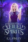 Veiled Spirits (Haunted Magic #1) by E.L. Finley