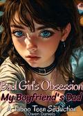 Bad Girl's Obsession: My Boyfriend's Dad: Filthy Explicit Age Gap MFM Threesome Romance (Taboo Teen Seduction #6) by Owen Daniels