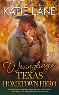 Wrangling a Texas Hometown Hero by Katie Lane