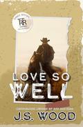 Love So Well by J.S. Wood