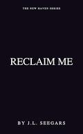 Reclaim Me: The New Haven Series by JL Seegars