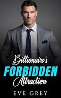 Billionaire's Forbidden Attraction: A Second Chance Age Gap Enemies to Lovers with Benefits Romance by Eve Grey