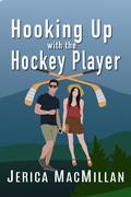 Hooking Up with the Hockey Player by Jerica MacMillan
