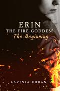 The Beginning (Erin the Fire Goddess #1) by Lavinia Urban