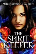 The Spirit Keeper (The Spirit Keeper #1) by Melissa Luznicky Garrett
