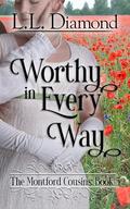 Worthy in Every Way (The Montford Cousins #5) by L.L. Diamond