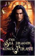 The Sea Dragon King's Pirate: A Gay Fantasy Romance by Amy Sumida