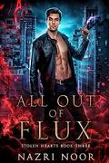 All Out of Flux (Stolen Hearts #3) by Nazri Noor