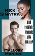 Mick Sinatra: When Something Is Wrong With My Baby by Mallory Monroe