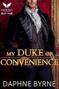 My Duke of Convenience: A Historical Regency Romance Novel by Daphne Byrne