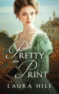 Pretty in Print: A Darcy and Elizabeth Regency Romp by Laura Hile
