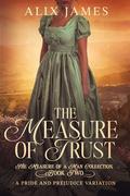 The Measure of Trust: A Pride & Prejudice Variation by Alix James