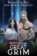 Rescued by the Great Grim (Rescued From Ruin) by Asa Maria Bradley