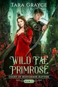 Wild Fae Primrose (Court of Midsummer Mayhem #1.5) by Tara Grayce