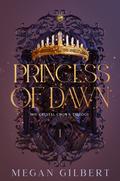 Princess of Dawn by Megan Gilbert