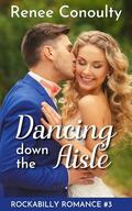 Dancing Down the Aisle (Rockabilly Romance #3) by Renee Conoulty