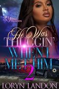 He Was Thuggin' When I met Him 2 by Loryn Landon