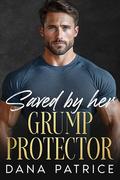 Saved By Her Grumpy Protector: An Enemies to Lovers Small Town Romance by Dana Patrice