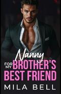 Nanny For My Brother’s Best Friend: Small Town Billionaire Romance by Mila Bell
