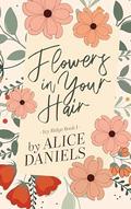 Flowers in Your Hair (Ivy Ridge #1) by Alice Daniels