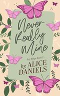 Never Really Mine by Alice Daniels, Saylor Ann