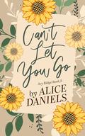 Can't Let You Go by Alice Daniels, Saylor Ann