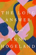 The Long Answer by Anna Hogeland