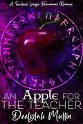 An Apple for the Teacher: a Teachers' Lounge Paranormal Romance by Deelylah Mullin
