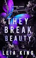 They Break Beauty by Leia King