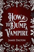 How to Dump a Vampire (How To Villain On RomCom #1) by Jamie Dalton