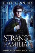 Strange Familiar (Warriors of Magic #2) by Jeffe Kennedy