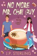 No More Mr. Chai Guy (The Coffee Loft: Fall Collection) by J.P. Sterling