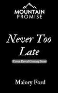 Never Too Late: A Christian Second Chance Romance (Mountain Promise #2) by Malory Ford