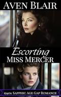Escorting Miss Mercer: A Sapphic Lesbian Age Gap Romance (Secret Intimate Journeys #3) by Aven Blair