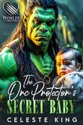 The Orc Protector's Secret Baby: A Secret Baby Orc Romance by Celeste King