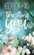 Trusting You: Love after Heartbreak New Adult Romance (You #3) by Elin Kind