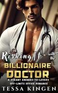 Risking It With The Billionaire Doctor: A Steamy Enemies-to-Lovers Off-Limits Office Romance by Tessa Kingen