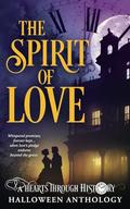 The Spirit of Love: A Hearts Through History Halloween Anthology by BL Lucas