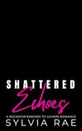 Shattered Echoes: A Rockstar Enemies to Lovers Romance (Billionaire Bad Boy #2) by Sylvia Rae